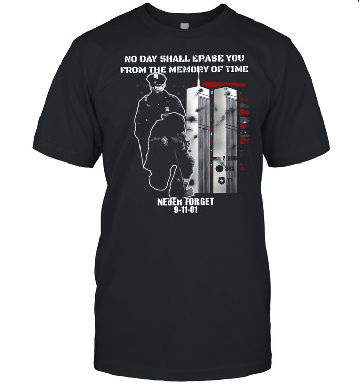 No Day Shall Erase You From The Memory Of Time Never Forget 9-11-01 T-shirt