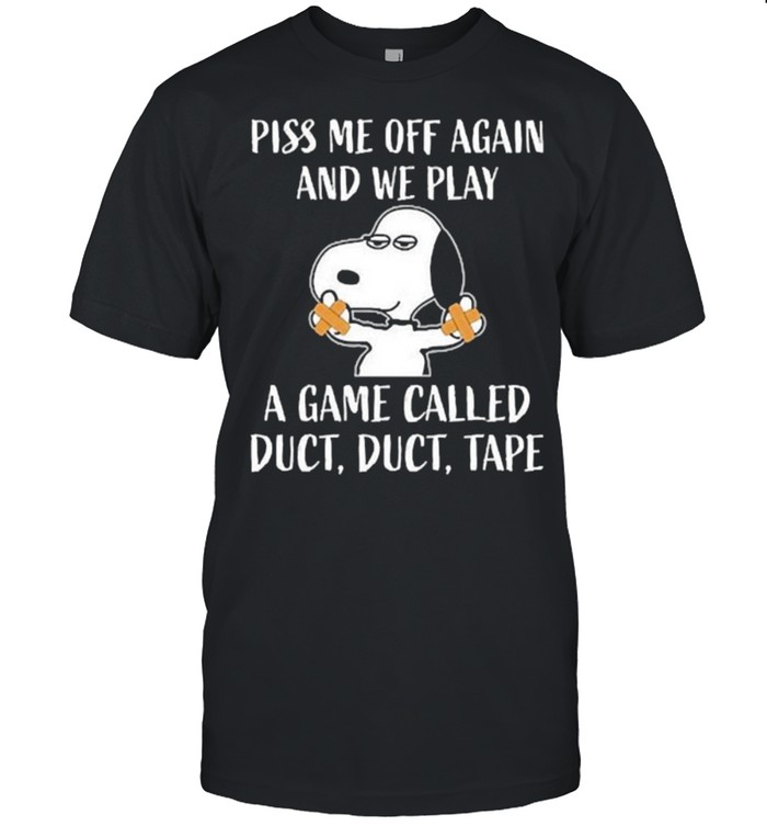 Piss me off again and we play a game called duct snoopy shirt Classic Men's T-shirt