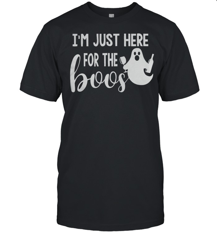 Im Just Here For The Boos shirt