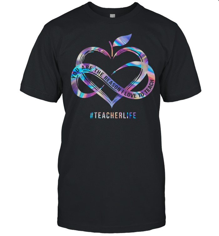 Heart You Are The Reason I Love To Teach teacherlife shirt