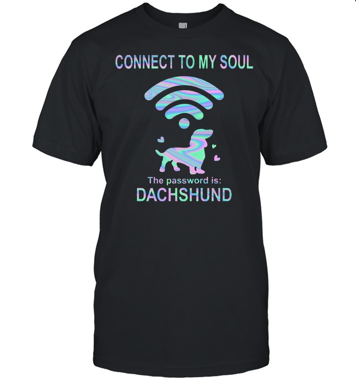 Connect to my soul the password is dachshund shirt
