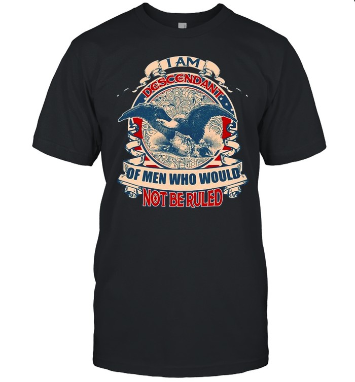 I Am The Descendant Of Men Who Would Not Be Ruled Vintage T-shirt Classic Men's T-shirt