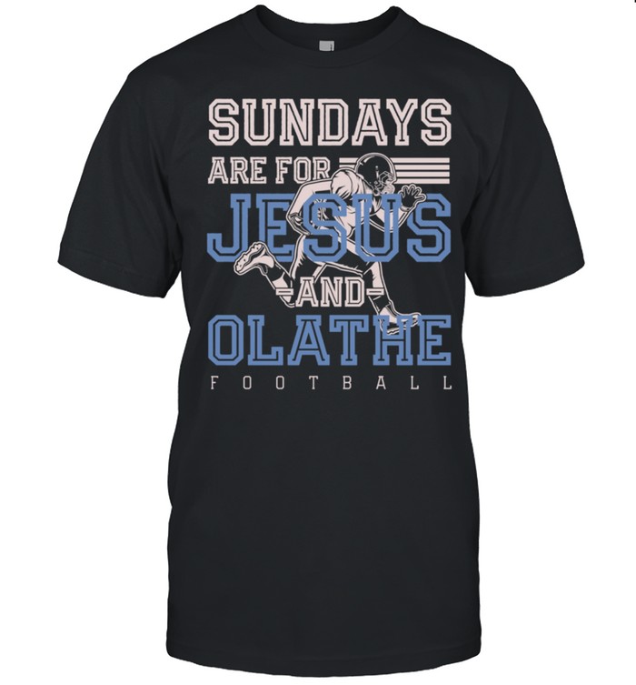 Sundays are for Jesus and Olathe Football Kansas Christian Shirt
