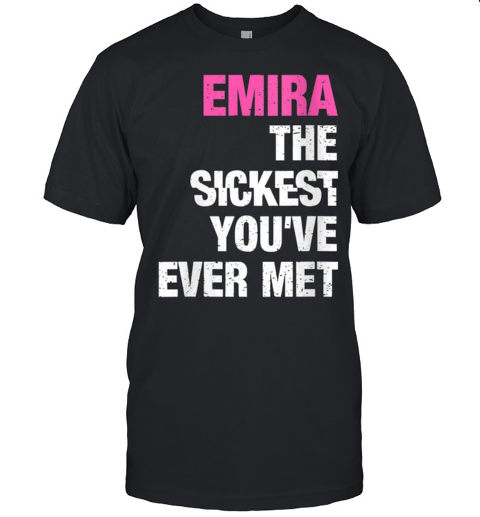 Emira The Sickest You've Ever Met Personalized Name shirt Classic Men's T-shirt