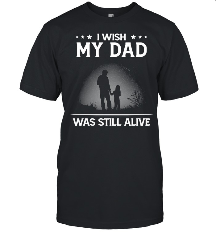 I Wish My Dad Was Still Alive Dad’s Daughter T-shirt