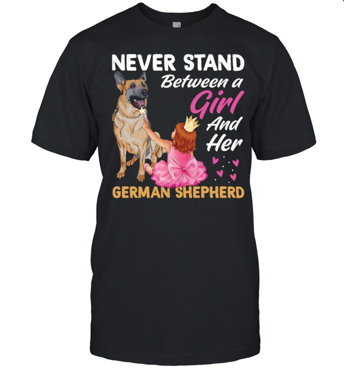 Never Stand Between A Girl And Her German Shepherd Dog shirt