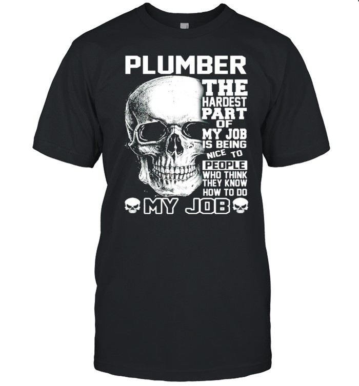 Plumber the hardest part of my job is being nice to people shirt Classic Men's T-shirt