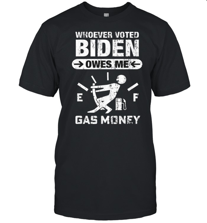 Whoever Voted Biden Owes Me Gas Money – Anti Biden 2021  Classic Men's T-shirt
