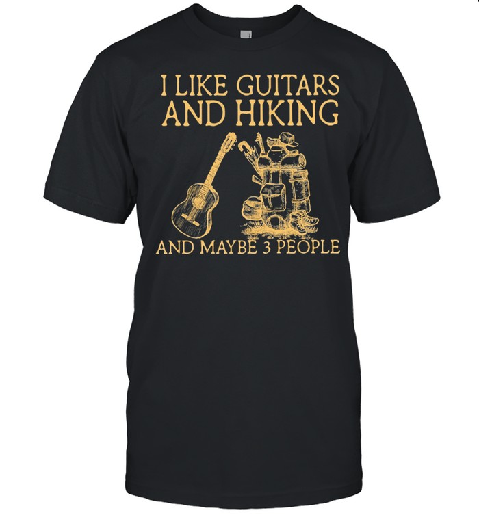 I Like Guitars And Hiking And Maybe 3 People shirt