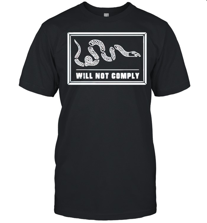 Sneck will not comply shirt