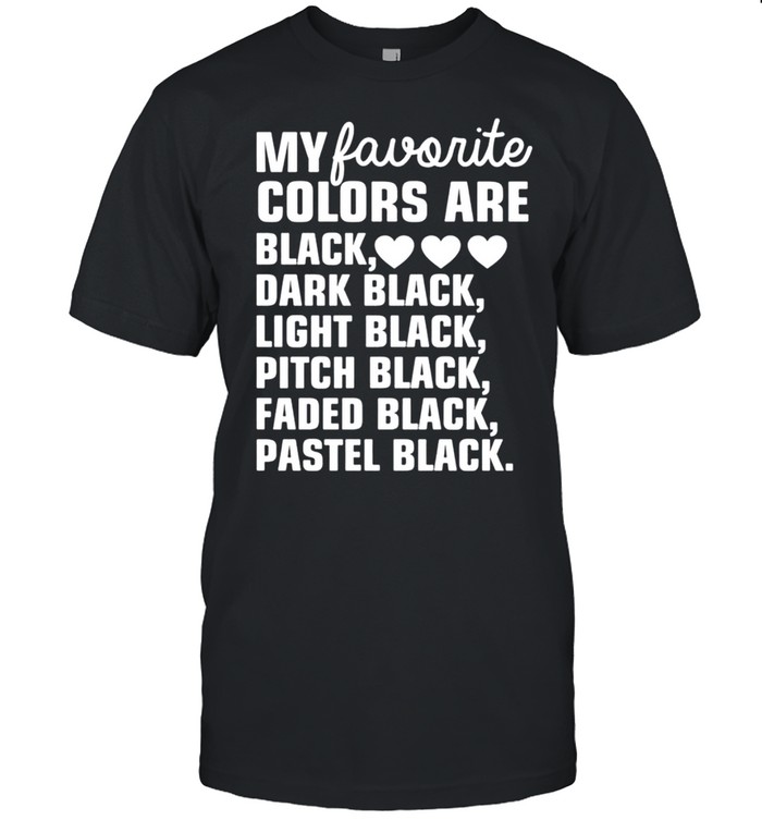 My favorite colors are black dark black light black pitch black shirt Classic Men's T-shirt