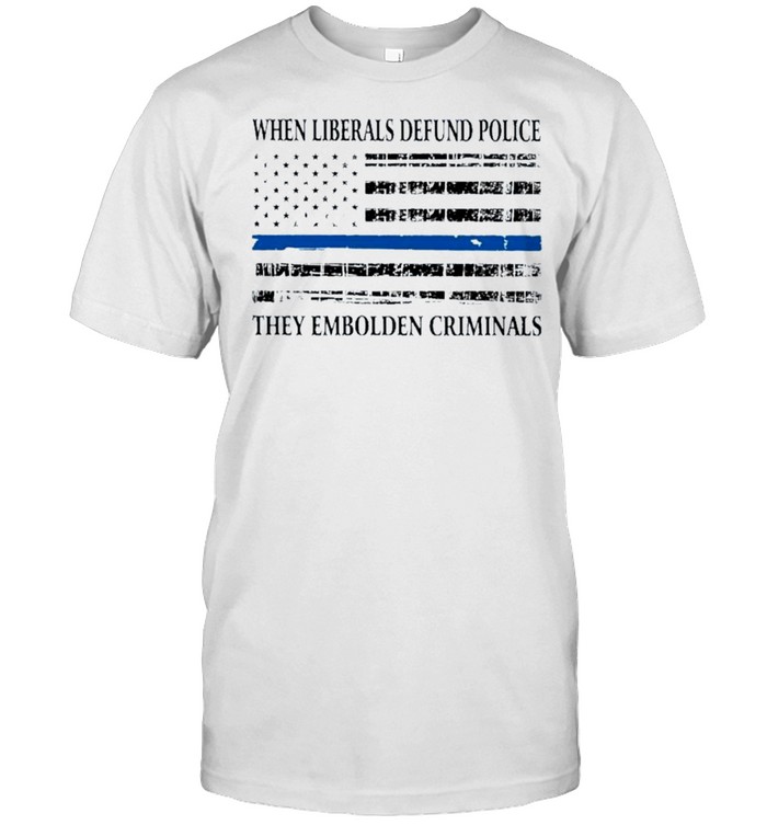Original when liberals defund police they embolden criminals american flag shirt Classic Men's T-shirt