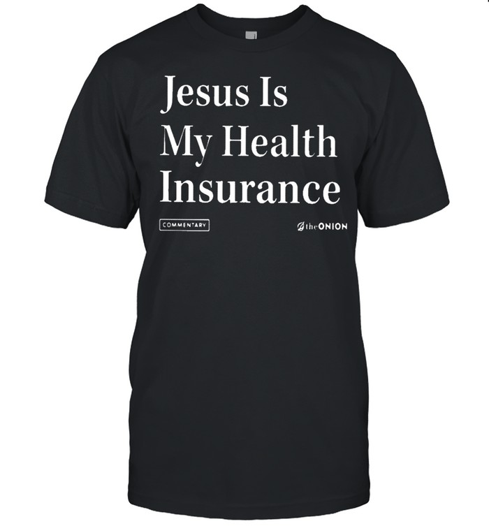 Jesus Is My Health Insurance The Onion shirt Classic Men's T-shirt