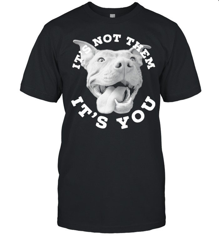 Pitbull its not them its you shirt Classic Men's T-shirt