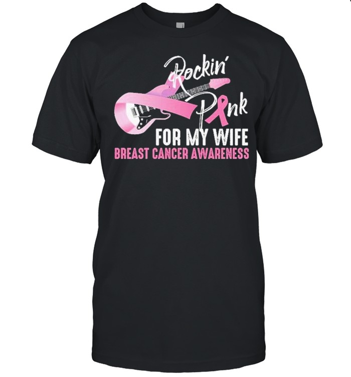 Rocking pink for wife breast cancer awareness shirt