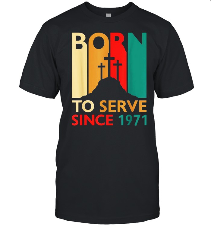Christian 50th Birthday 50 Year Old Born To Serve 1971 shirt Classic Men's T-shirt
