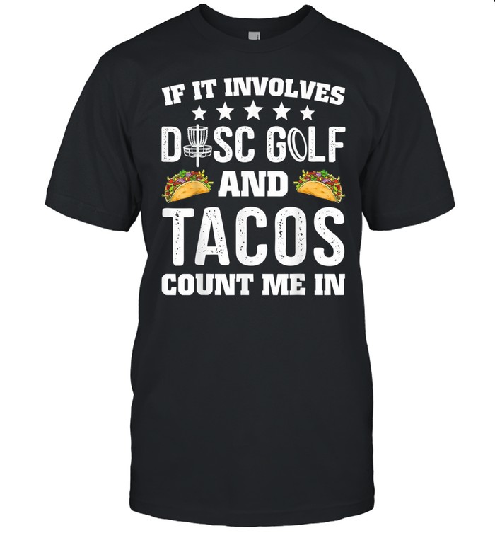 If It Involves Disc Golf And Tacos Count Me In Frisbee shirt