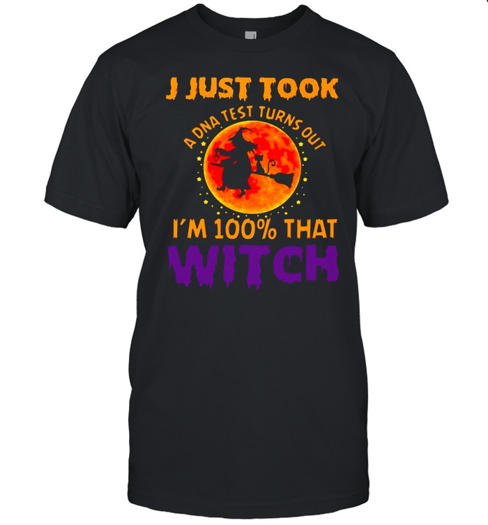 I Just Took A DNA Test Turns Out I’m 100% That Witch Halloween T-shirt