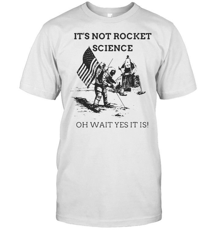 It’s Not Rocket Science Oh Wait Yes It Is T-shirt Classic Men's T-shirt