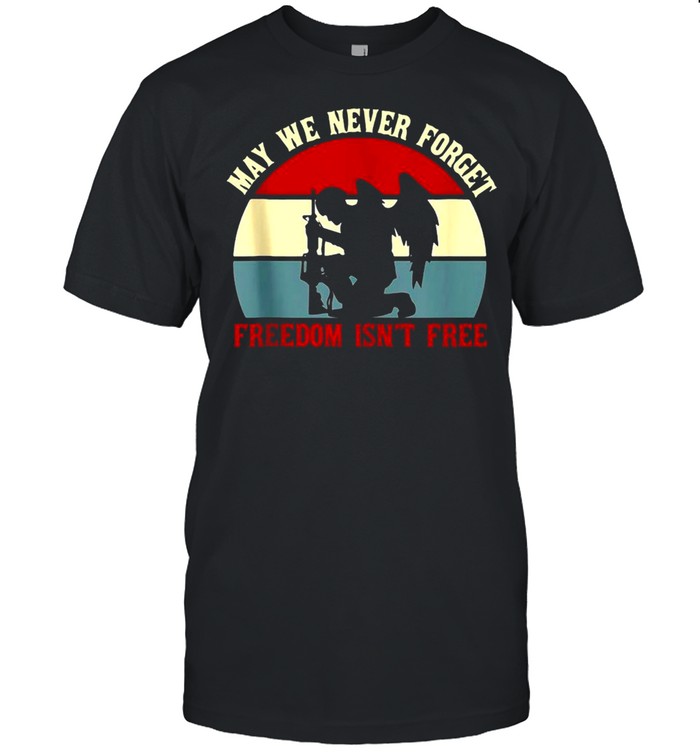May We Never Forget Freedom Isn’t Free Vintage Retro T-shirt