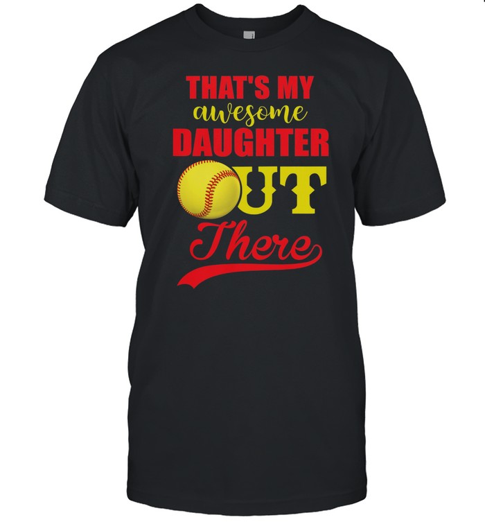 Softball thats my awesome daughter out there t-shirt