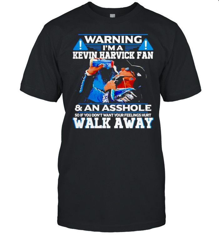 Warning I’m a Kevin Harvick fan and an asshole shirt