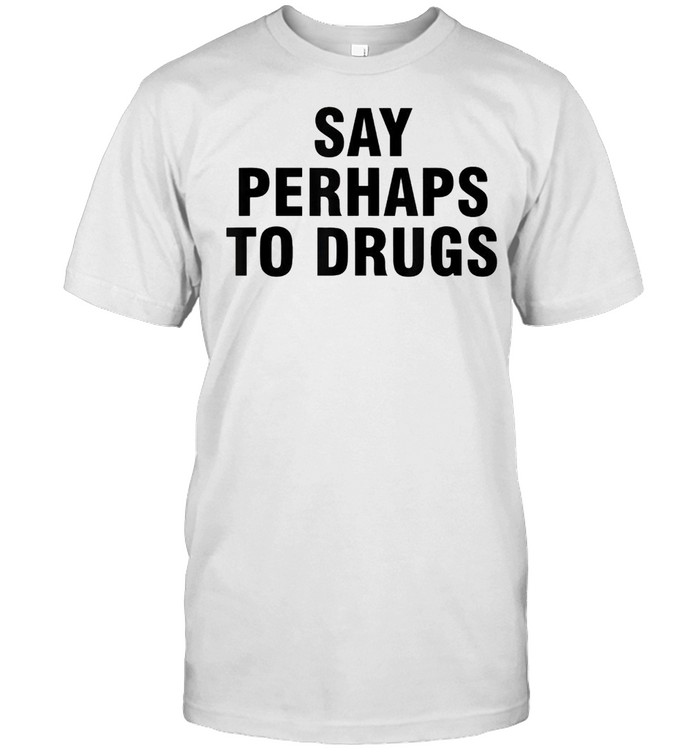 Say Perhaps To Drugs shirt Classic Men's T-shirt