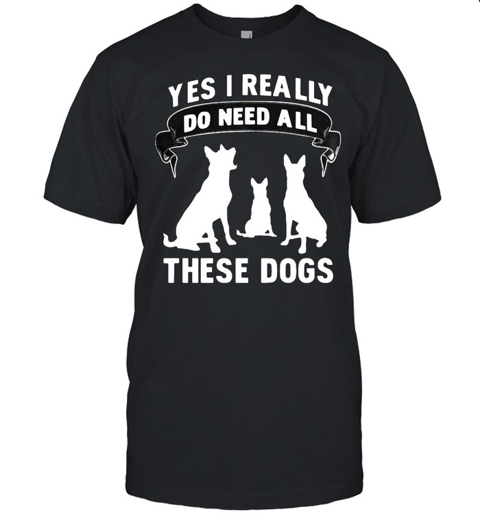 Yes I Really Do Need All These Dogs T-shirt Classic Men's T-shirt