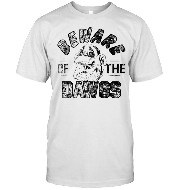 Georgia Bulldogs beware the dawgs shirt