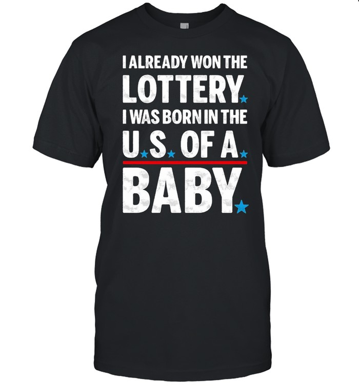 I Already Won The lottery I Was Born In The US of A Baby T-shirt