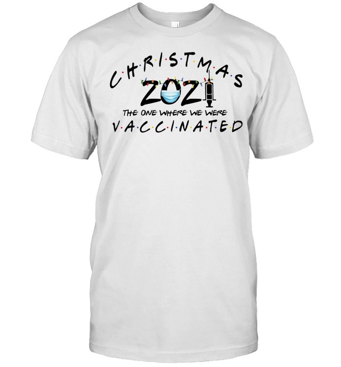 Christmas 2021 The One Where We Were Vaccinated Ornament shirt