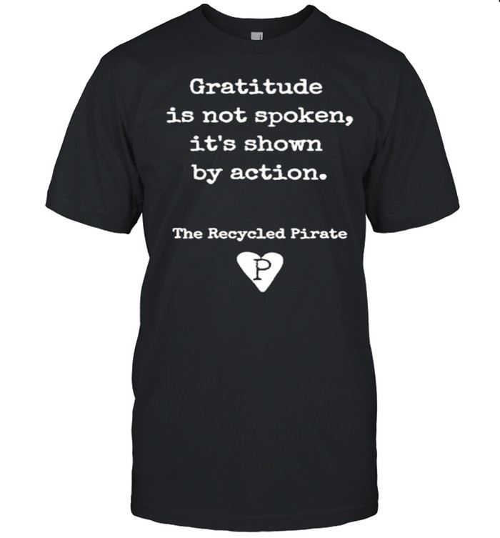 Gratitude is not spoken it’s shown by action shirt Classic Men's T-shirt