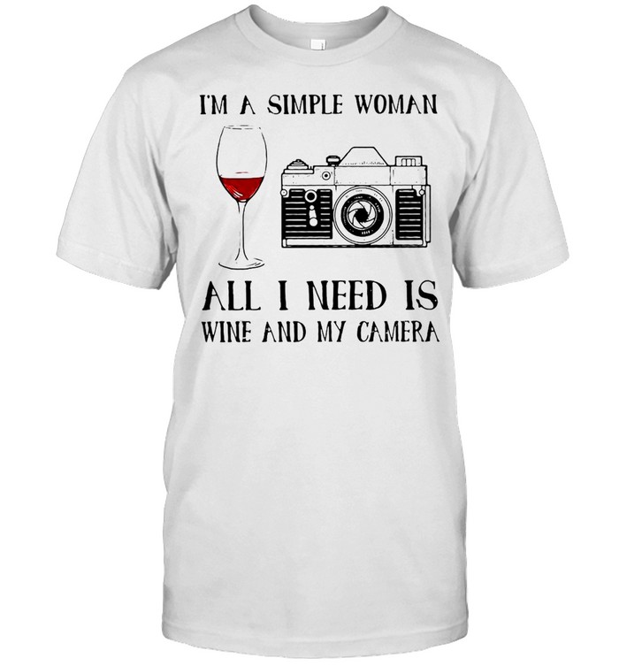 I’m A Simple Woman All I Need Is Wine And My Camera T-shirt