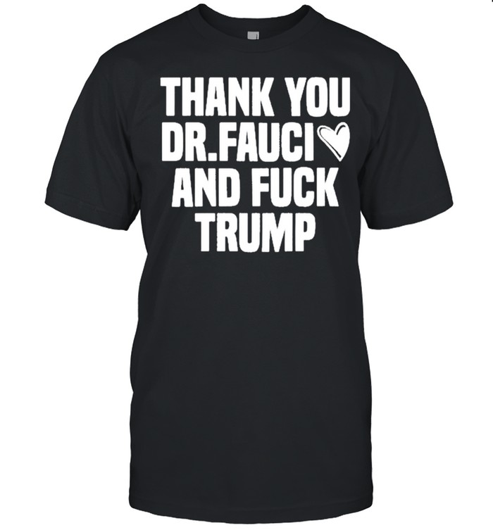 Best thank you Dr.Fauci And Fuck Trump Essential T- Classic Men's T-shirt