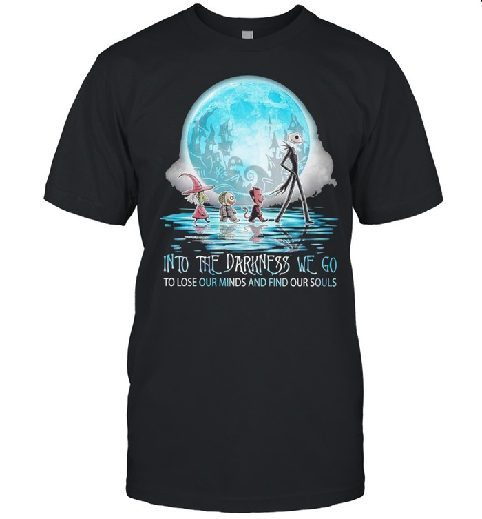 jack skellington into the darkness we go to lose our minds and find our souls shirt