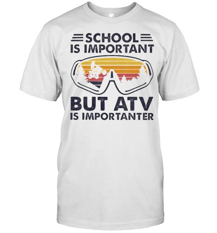 school is important but atv is importanter goggles vintage shirt