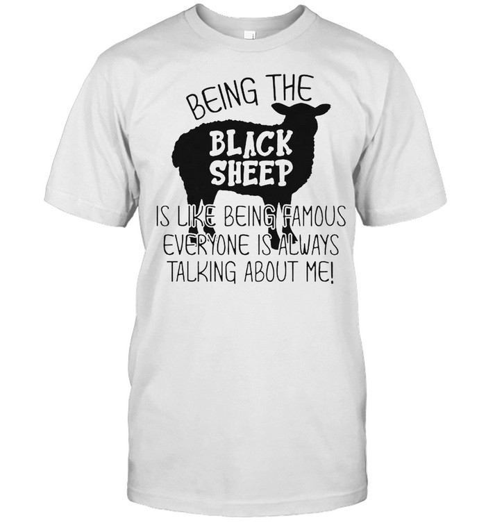 Black sheep being the is like being famous everyone shirt Classic Men's T-shirt