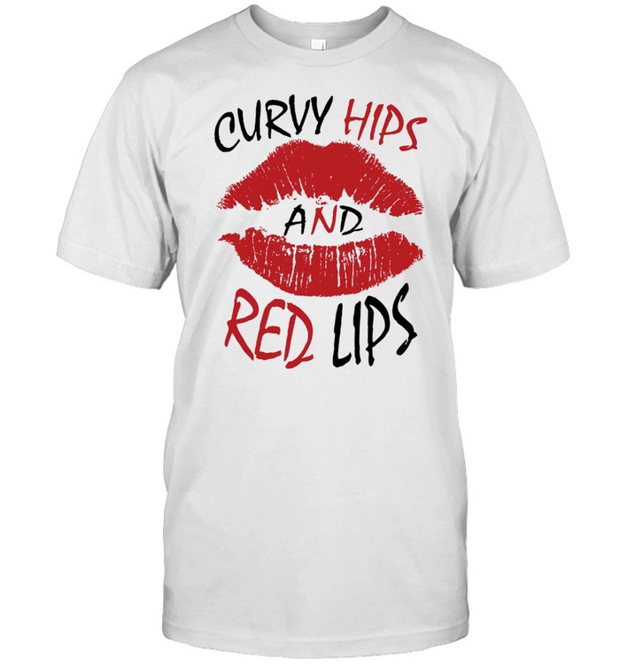 Curvy Hips And Red Lips shirt