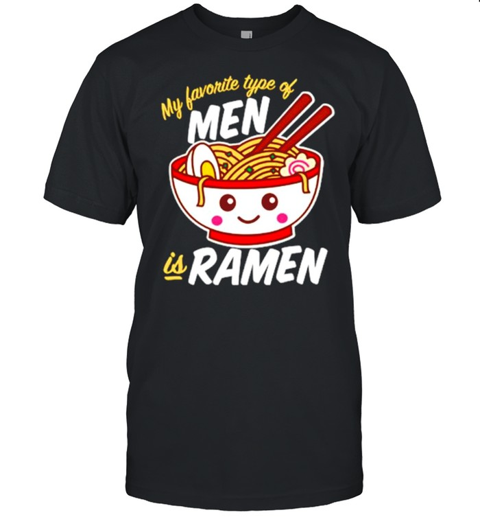 my favorite type of men is ramen kawaii noodles dark shirt Classic Men's T-shirt