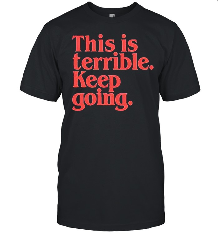This is terrible keep going shirt Classic Men's T-shirt