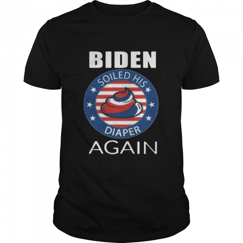 Biden Soiled His Diaper Again We All Hate Shit American Flag Shirt