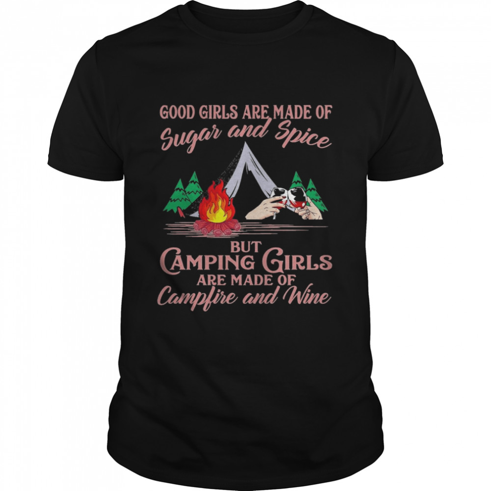 good girls are made of sugar and spice but camping girls are made of campfire and wine shirt
