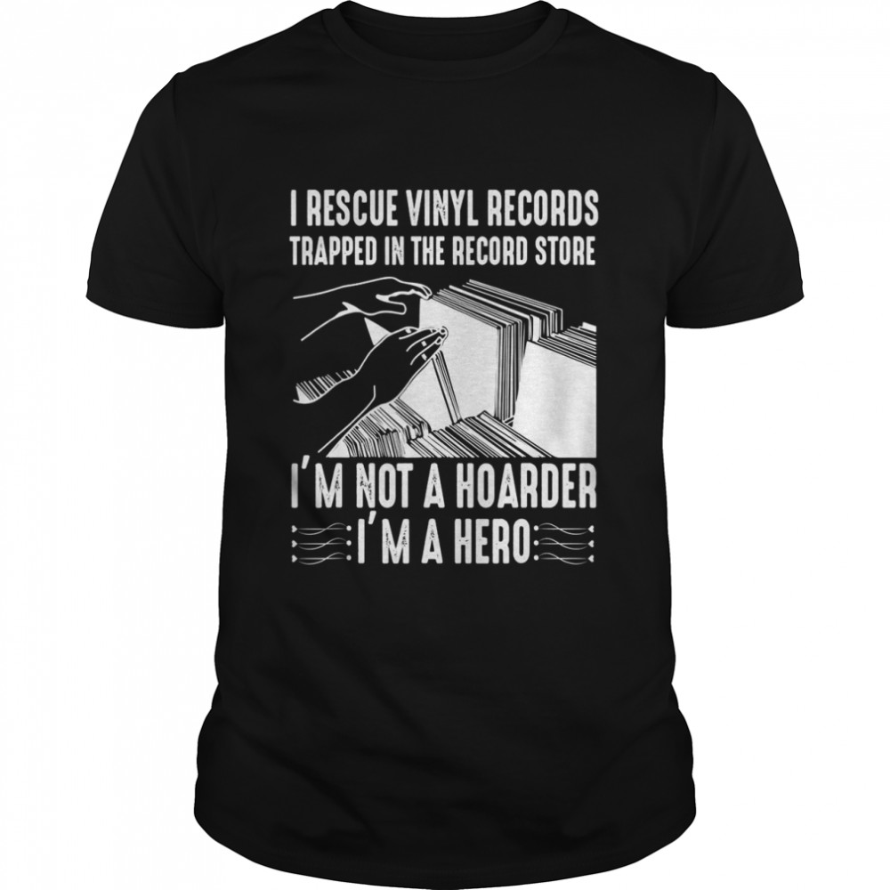 I Rescue Vinyl Records Trapped In The Record Store shirt