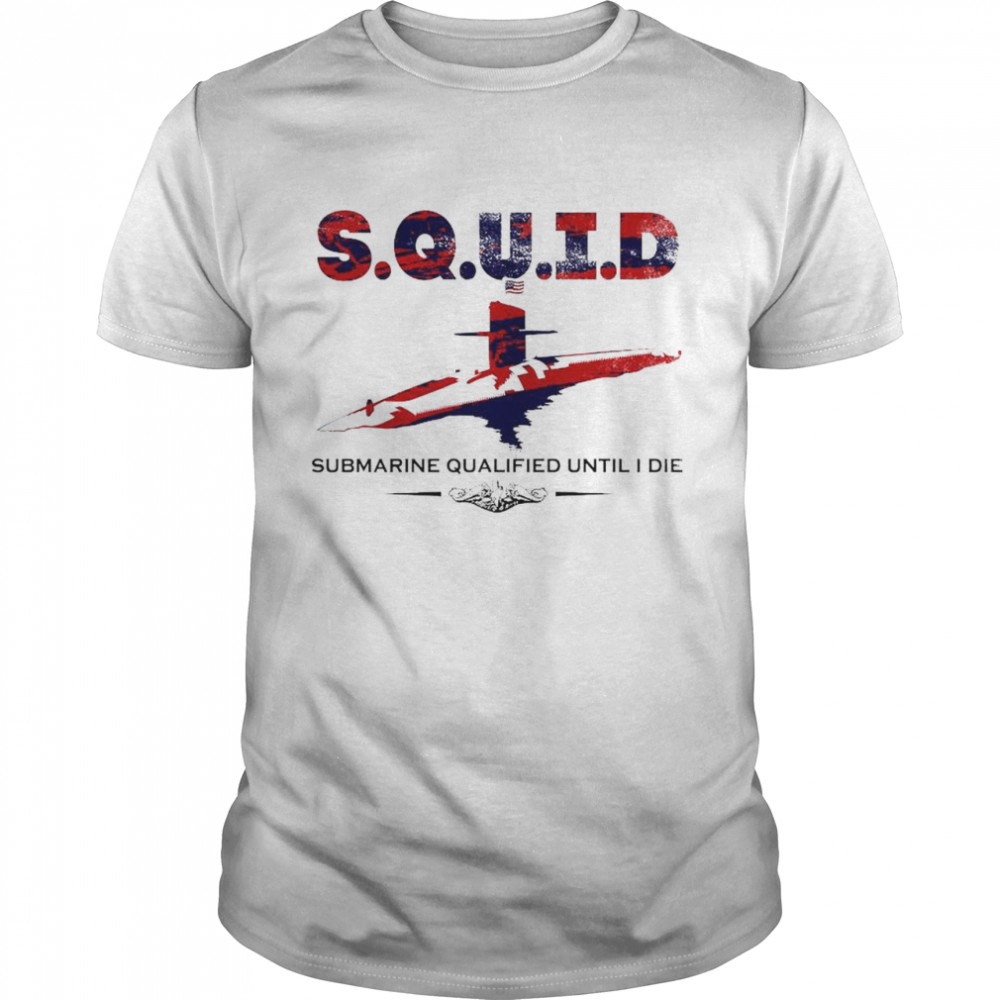 Squid Submarine Qualified Until I Die American Flag shirt Classic Men's T-shirt