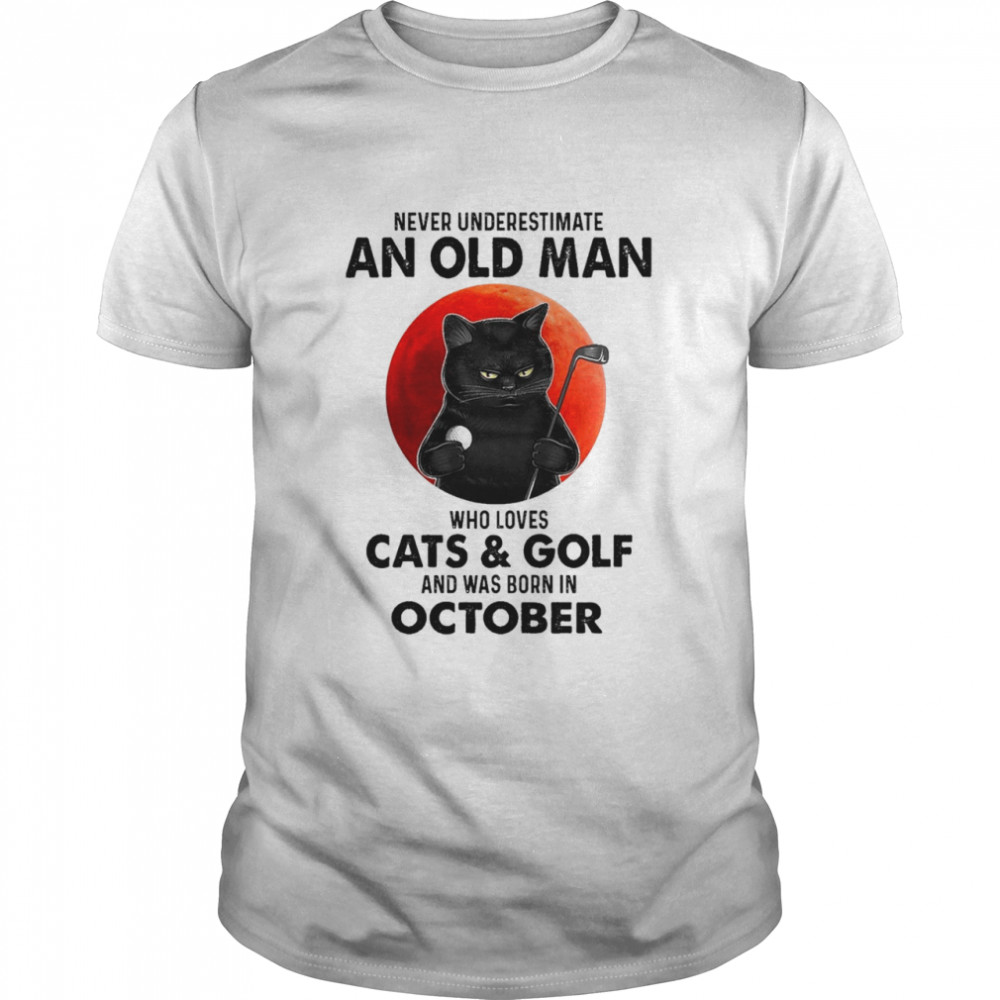 black cat never underestimate an old man who loves cats and golf and was born in october shirt Classic Men's T-shirt