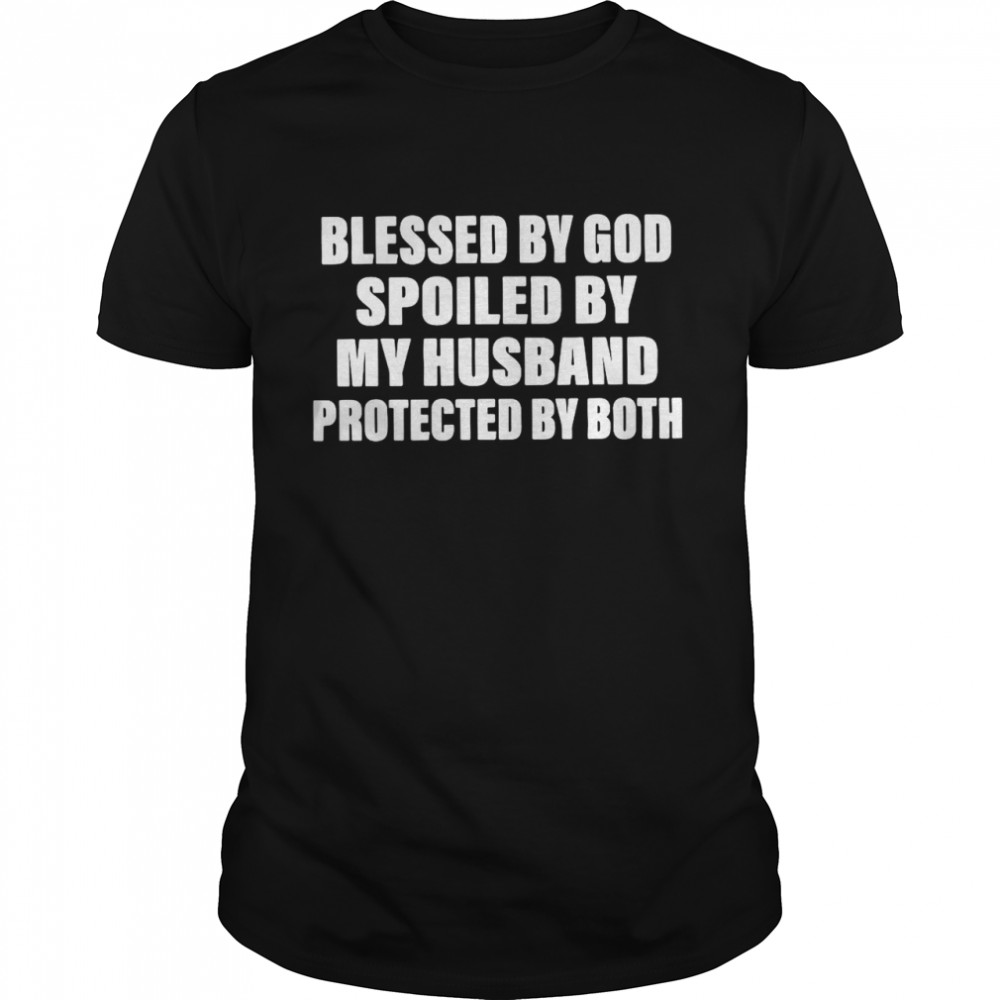 Blessed By God Spoiled By My Husband Protected By Both T-shirt Classic Men's T-shirt