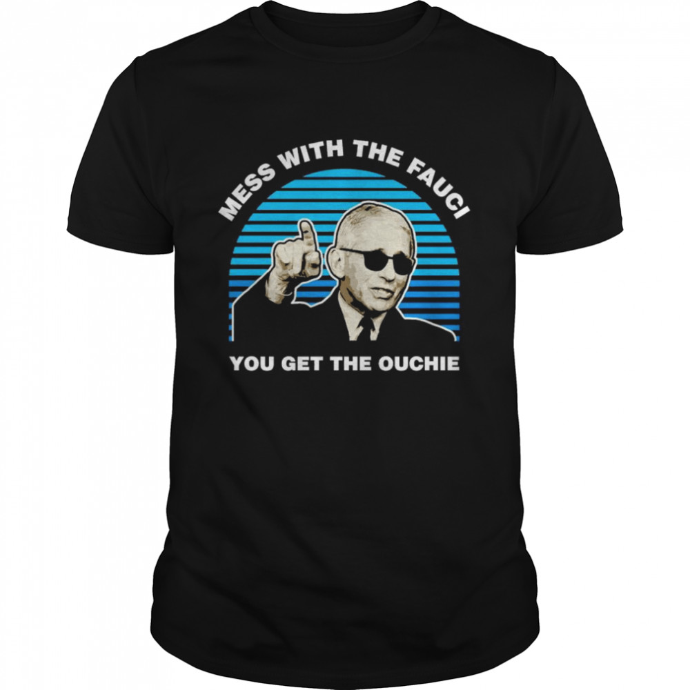 Mess with the Fauci you get the ouchie shirt Classic Men's T-shirt