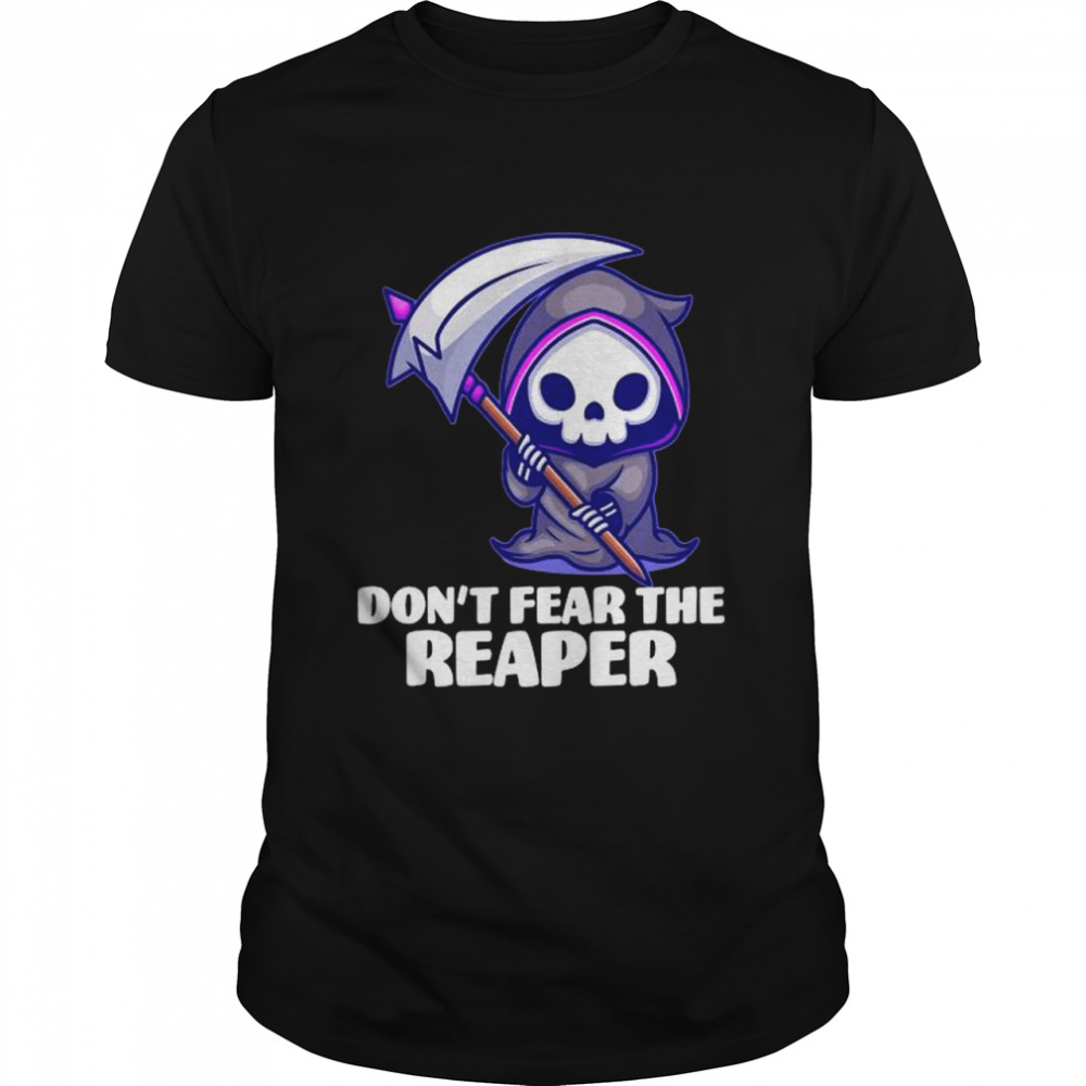 Death don't fear the reaper shirt