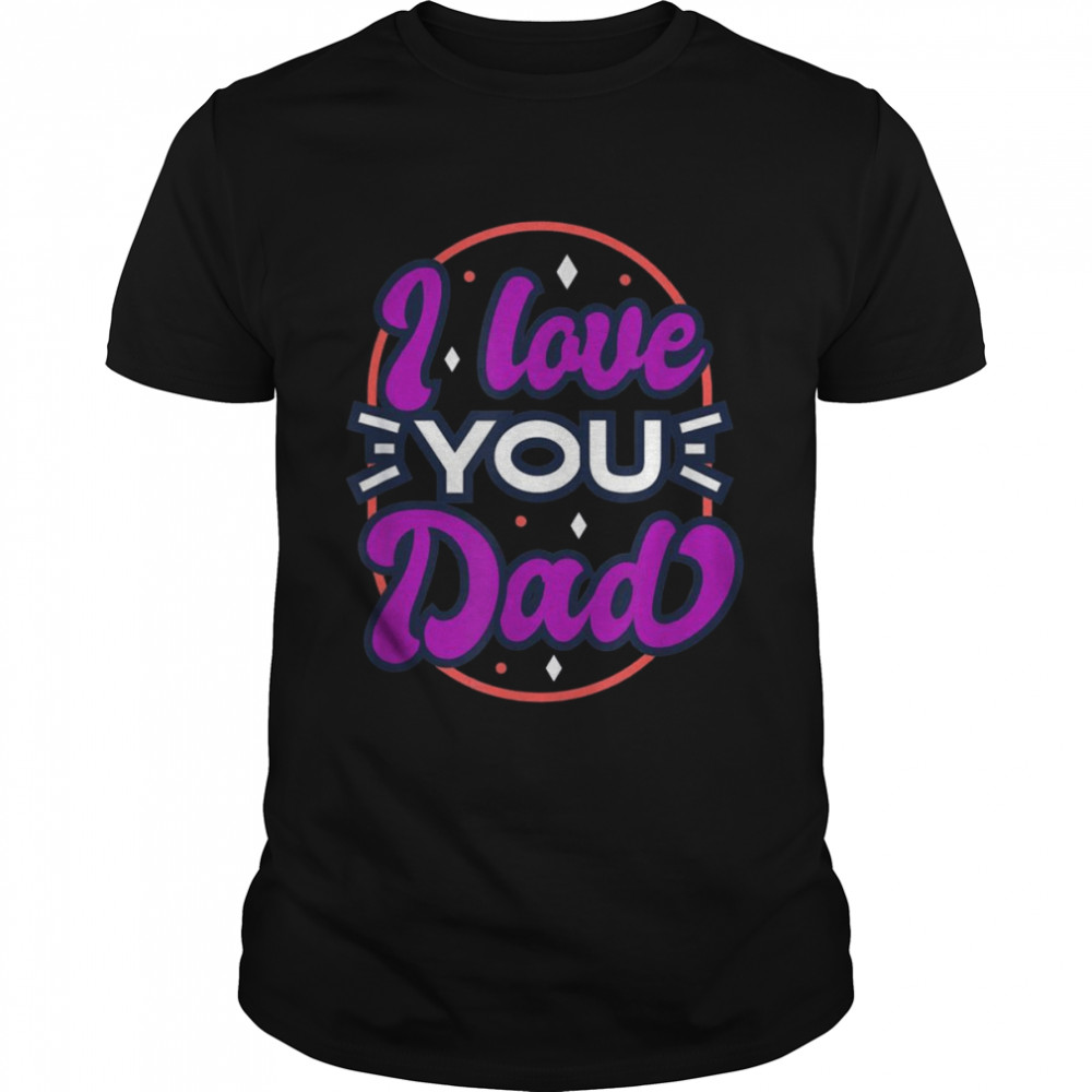 I Love you Dad shirt Classic Men's T-shirt