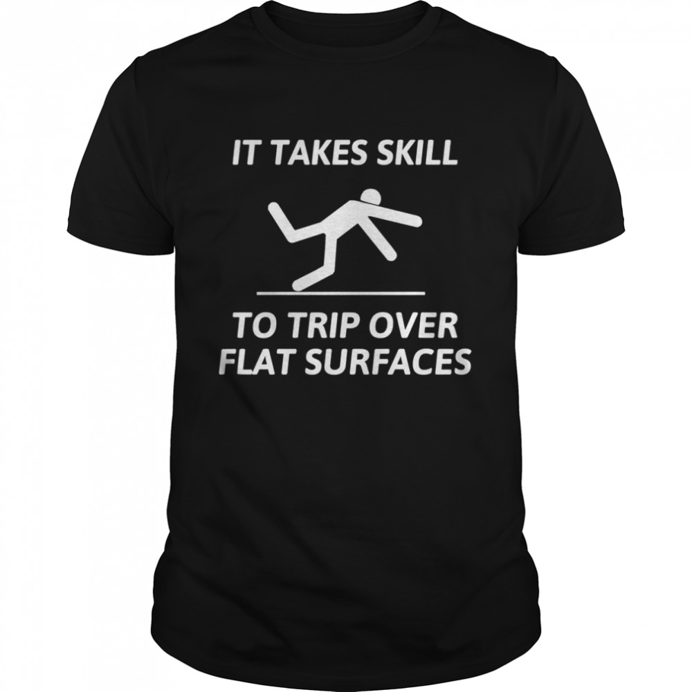 It take skill to trip over flat surfaces shirt Classic Men's T-shirt